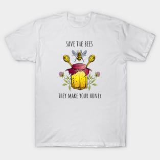 Save the bees they make your honey T-Shirt